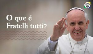 O que é Fratelli Tutti e a Carta Encíclica de Papa Francisco?